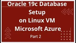 Oracle 19c Database Setup on Linux VM on Microsoft Azure - Part 2