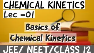 🔵 LEC -01 || BASICS OF CHEMICAL KINETICS || CHEMISTRY | CLASS 12/JEE/NEET | #chemicalkineticsclass12