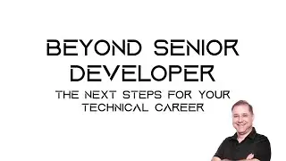 Beyond Senior Developer - Part 1