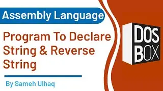 Program to declare String and Reverse String in Assembly Language | DosBox |8086|Sameh UlHaq