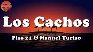 🎵 Piso 21 & Manuel Turizo - Los Cachos (Letras\Lyric)