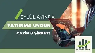 EYLÜL AYINDA YATIRIMA UYGUN CAZİP ŞİRKETLER | 2024 EYLÜL