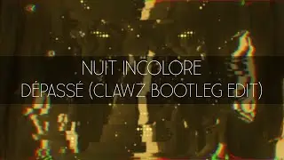 Nuit Incolore - Dépassé (CLAWZ Remix)