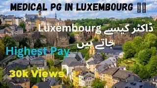 Doctors In LUXEMBOURG | 30 lac Pay | No Any Test | Best Pay | Strongest Passport | Eu Recognition
