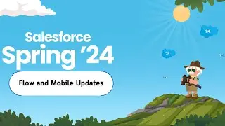 Salesforce Spring 24 Release: Flow and Mobile Updates
