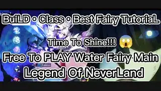 Legend Of NeverLand - Free To PLAY Water Main Time To Shine! (BUILD•Class•Best Fairy TutoriaL 2025)
