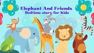 Elephant And Friends | Bedtime Stories for Kids in English | Storytime
