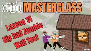 Project Zomboid Masterclass Lesson 14 || Wall strenght test || Big Bad...Zombie fairytale reimagined