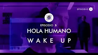 WAKE UP - Episodio 05 “Hola humano”