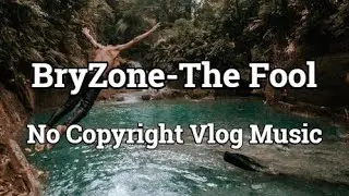 BryZone - The Fool/Copyight Free Background Music/Vlog Music