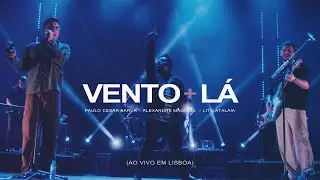 Paulo Cesar Baruk, Alexandre Magnani, Lito Atalaia - Vento + LÁ (Ao Vivo em Lisboa)