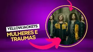 YELLOWJACKETS: a subversão do feminino
