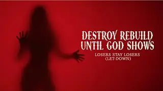 Destroy Rebuild Until God Shows - Losers Stay Losers (Let-down) - Official Music Video