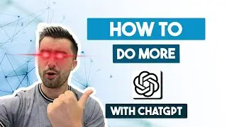 How to Do More with ChatGPT!