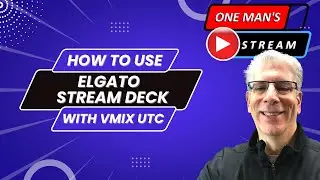 Using Elgato Stream Deck With vMix UTC | One Man's Stream Episode 33