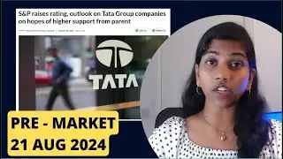 "S&P Upgraded Tata Group" Nifty and Bank Nifty, Pre Market Report, 21 Aug 2024 Range