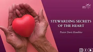 Stewarding secrets of the heart|Pastor Davis Kunihira|28.04.24