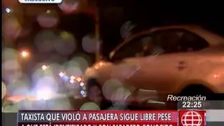 Taxista que violó a  pasajera sigue libre pese a que está identificado y con paradero conocido