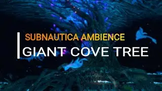 Subnautica Ambience: Giant Cove Tree