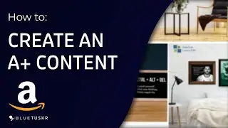 How to Create an A+ Content (Formerlly Enhanced Brand Content) in Amazon Seller Central