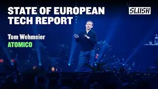 State of European Tech Report | Tom Wehmeier (Atomico)  | Slush 2023
