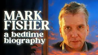 How To Imagine Life Beyond Capitalism  | A Bedtime History Documentary on Mark Fisher