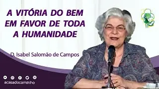 A VITÓRIA DO BEM EM FAVOR DE TODA A HUMANIDADE -- com a médium Isabel Salomão de Campos