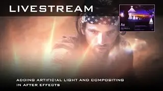 Adding Artificial Light and Compositing In After Effects (Livestream) Part 1