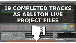19 Completed Tracks as Ableton Live Project Files (Download)