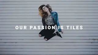 OUR PASSION IS TILES!