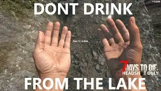 Don't drink from the lake | 7 Days to die HEADSHOT ONLY