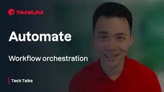 Automate - Workflow Orchestration - Tanium Tech Talks #97