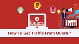 Quora Marketing | How To Get Traffic From Quora