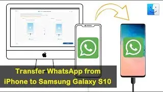How to Transfer WhatsApp from iPhone to Samsung Galaxy S10 on Mac