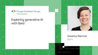 Exploring generative AI with Bard By Gwenny Warnick at GDG Cloud Sydney Meetup Jul 2023
