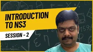 Introduction to Network Simulator 3 | NS3 Tutorial 2024 | Session 2