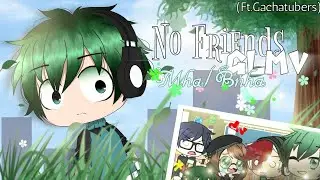 No Friends || GLMV || BNHA//MHA ((Ft. some gachatubers))