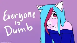 EVERYONE IS DUMB | ANIMATION MEME (filler)