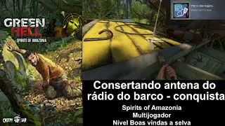 Green Hell espíritos da amazônia, consertando o rádio do barco e nova  conquista vídeo 154