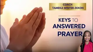 How to Pray Effectively | Keys to Answered Prayers | Spiritual Growth @CoachTamekaWinter-Dixon
