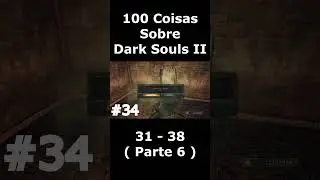 100 Coisas Sobre Dark Souls 2 - Parte 6 #darksouls2   #shorts