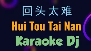Hui Tou Tai Nan Karaoke Dj 回头太难 || 张学友 Jacky Cheung