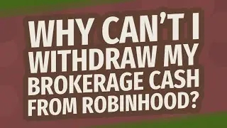 Why can't I withdraw my brokerage cash from Robinhood?