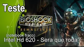 Bioshock  - Teste Intel Hd 620 - Sera que roda?