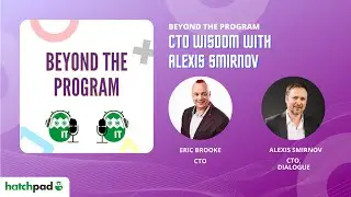 CTO Wisdom with Alexis Smirnov | Beyond the Program