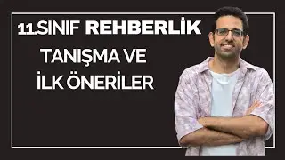 11.Sınıf Rehberlik: Tanışma ve İlk Öneriler