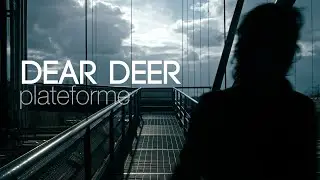 DEAR DEER : Plateforme (official video)