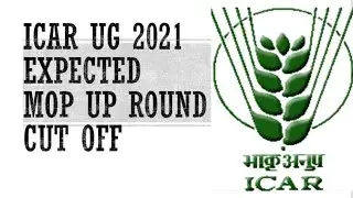 ICAR UG 2021 MOP UP || EXPECTED CUT OFF 