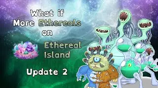 My Singing Monsters - What if More Ethereals on Ethereal Island (Update 2)