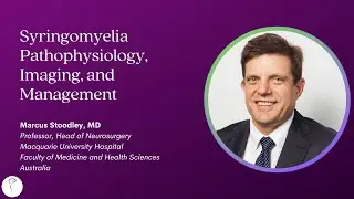 Dr. Marcus Stoodley—Syringomyelia Pathophysiology, Imaging, and Management